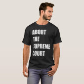 Abort The Supreme Scotus Court Pro Choice Roe v Wa Tシャツ (正面フル)