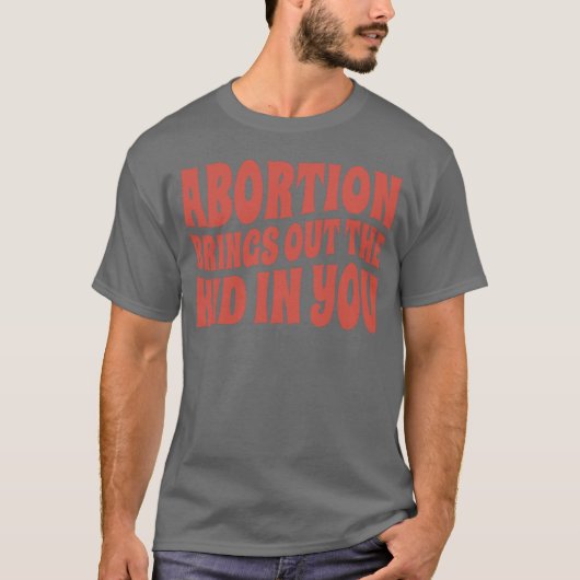 Abortion Brings out the kid in you « Tシャツ (正面)