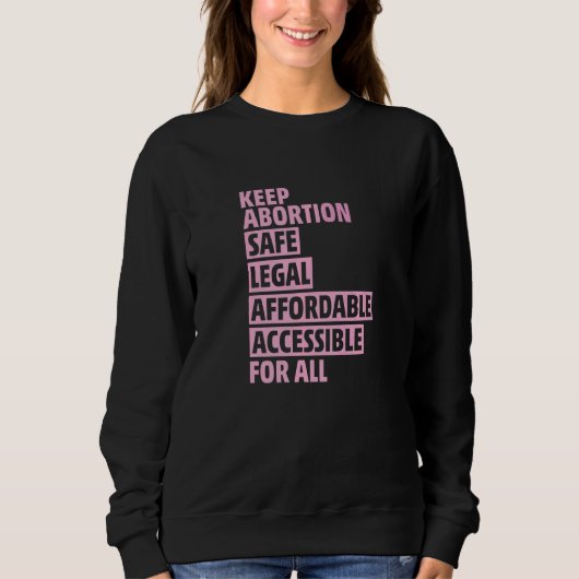 Abortion Safe Legal Affordable Accessible For All  スウェットシャツ (正面)