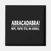 Abracadabra Nope You're Still An Hole Funny Quotes マグネット (正面)