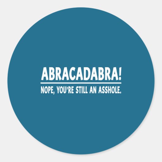 Abracadabra Nope You're Still An Hole Funny Quotes ラウンドシール (正面)