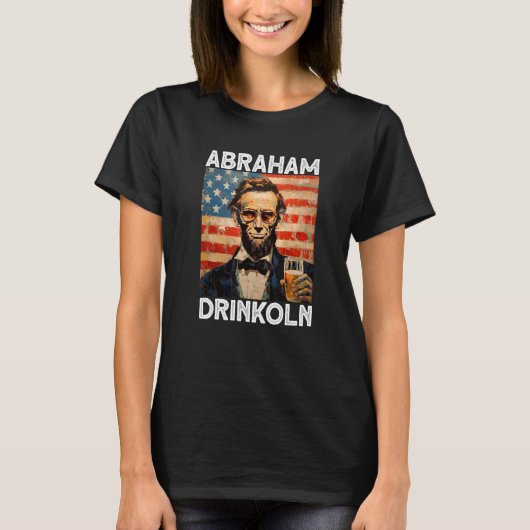 abraham drinkoln 4th of July abraham abe lincoln U Tシャツ (正面)