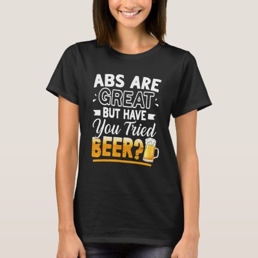 Abs Are Great But Have You Tried Beer  Beer Tシャツ (正面)