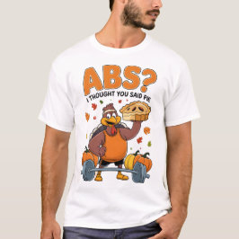 Abs? I Thought You Said Pie Thanksgiving Fitness  Tシャツ