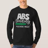 Abs Loading Please Wait  Work Out Weights Gym Sit  Tシャツ (正面)