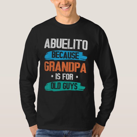 Abuelito Because Grandpa Is For Old Guys Happy Day Tシャツ (正面)