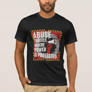 Abuse Thrives Where Power Is Protected Tシャツ
