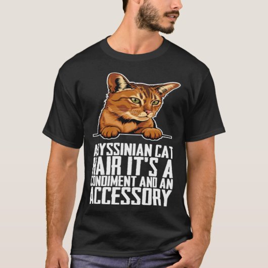 Abyssinian cat hair its a condiment and an aessory tシャツ (正面)