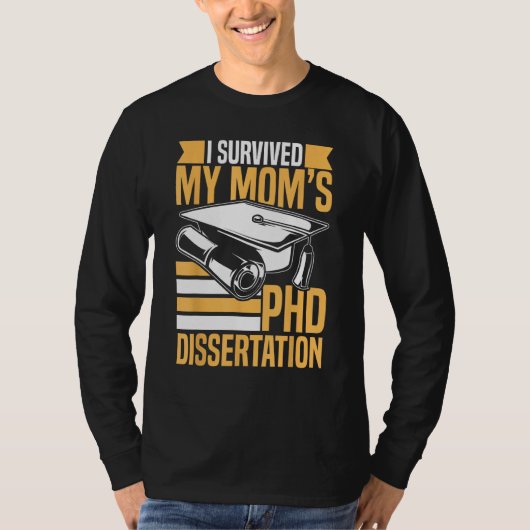 Academic PhD Candidate I Survived my Mom s PhD Dis Tシャツ (正面)