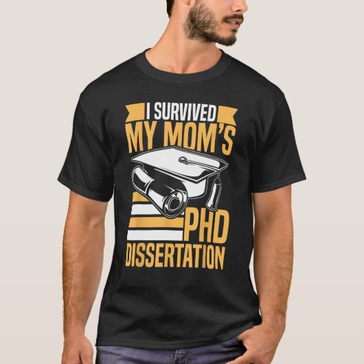 Academic PhD Candidate I Survived my Mom s PhD Dis Tシャツ (正面)