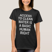 Access To Clean Water Is A Basic Human Right Tシャツ (正面)