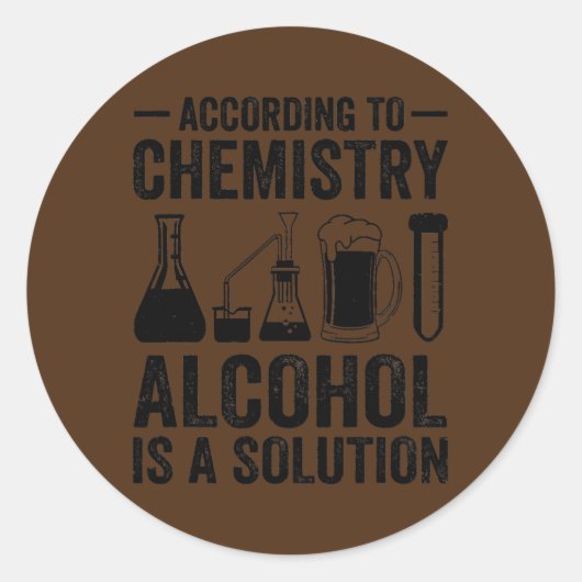 According To Chemistry Alcohol Is A Solution ラウンドシール (正面)