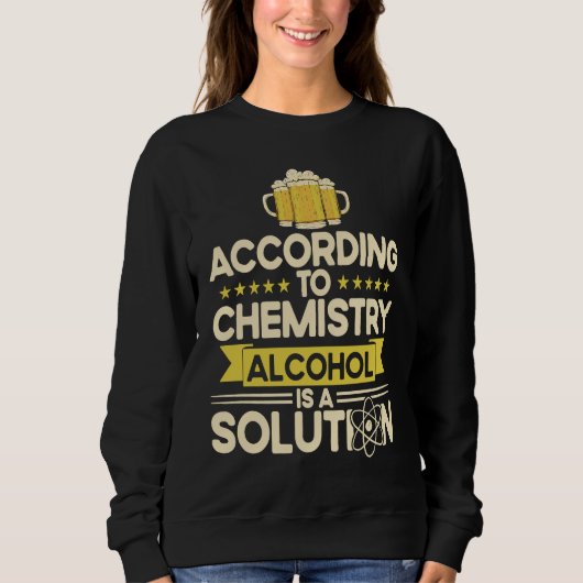 According To Chemistry Alcohol Is A Solution Chemi スウェットシャツ (正面)
