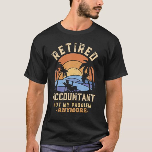 Accountant退職した Not My Problem Too Retirem Tシャツ (正面)