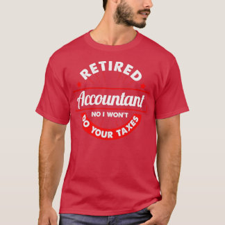 Accountant おもしろい No I Wonx27t Do Your Taxe Tシャツ
