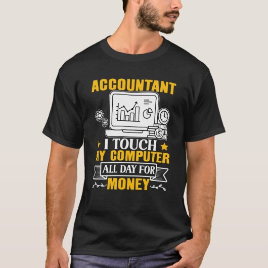 Accountant I Touch My Computer All Day For Money Tシャツ (正面)