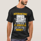 Accountant I Touch My Computer All Day For Money Tシャツ (正面)