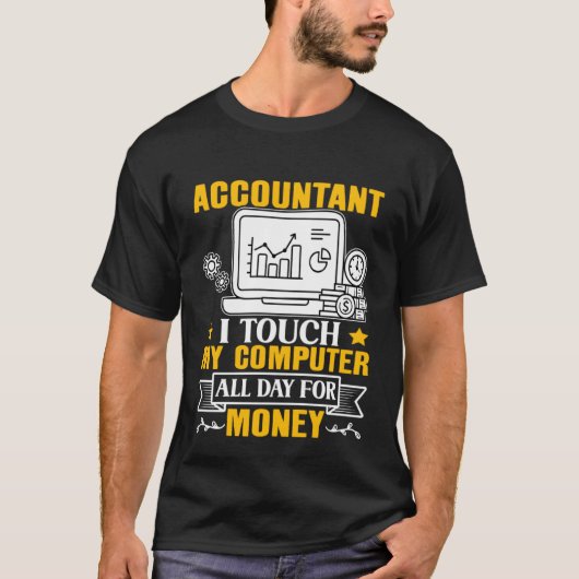 Accountant I Touch My Computer All Day For Money Tシャツ (正面)