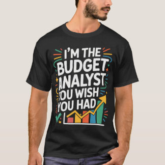 Accountant I'M The Budget Analyst You Wish You Tシャツ