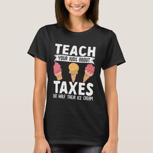 Accountant Teach Your Kids About Taxes Eat Half Ic Tシャツ (正面)