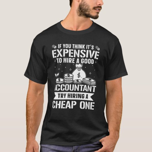 Accountant Try Hiring A Cheap One Tシャツ (正面)