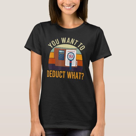 Accountant You Want Deduct What Tax Joke Accountin Tシャツ (正面)