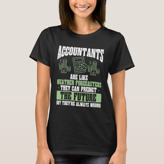 Accountants Are Like Weather Forecasters Accountan Tシャツ (正面)