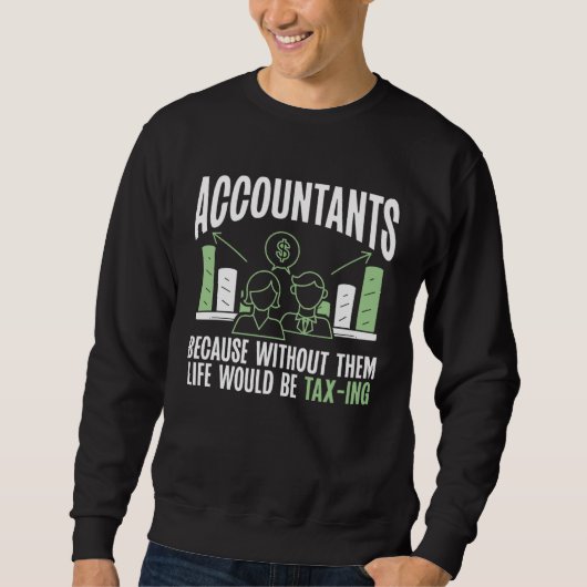 Accountants Because Without Them Life Would Be Tax スウェットシャツ (正面)