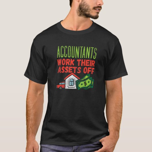 Accountants Work Their Assets Off Tシャツ (正面)