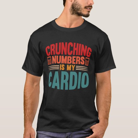 Accounting Crunching Numbers is My Cardio Tax Prep Tシャツ (正面)