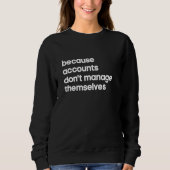 Accounts Manager Because Don't Manage Themselves スウェットシャツ (正面)