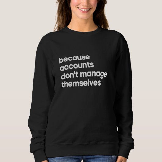 Accounts Manager Because Don't Manage Themselves スウェットシャツ (正面)