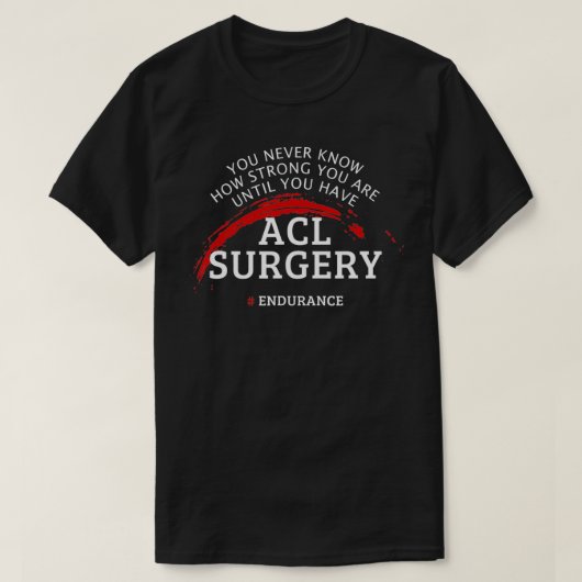 Acl手術回復のギフトを取得 Tシャツ (デザイン正面)