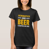 Acrobatics And Beer Is Keeping Me Sane Acrobat Gym Tシャツ (正面)