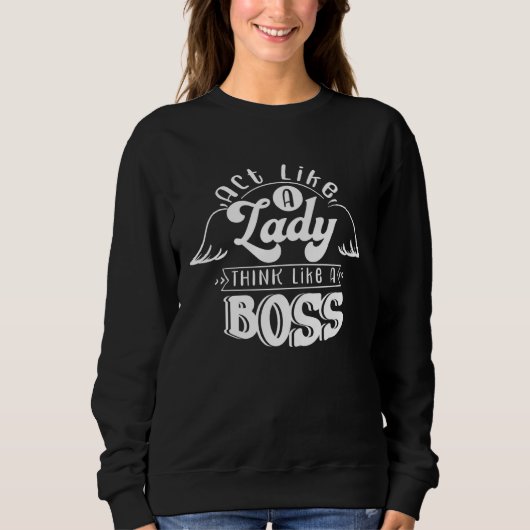 Act Like a Lady Think Like a Boss スウェットシャツ (正面)