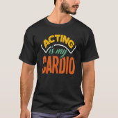 Acting Is My Cardio   Actor Tシャツ (正面)