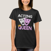 Acting Queen Actor Drama Theatre Performance Music Tシャツ (正面)