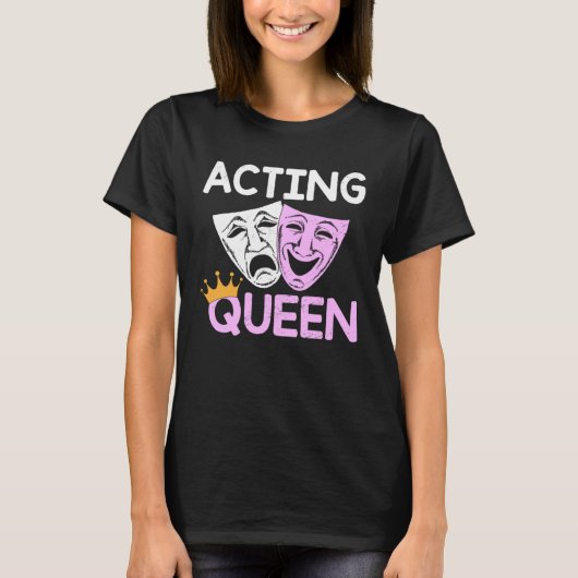 Acting Queen Actor Drama Theatre Performance Music Tシャツ (正面)