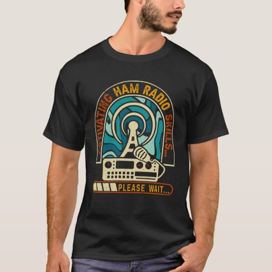 Activating Ham Radio Skills Please Wait Ham Radio  Tシャツ (正面)