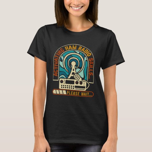 Activating Ham Radio Skills Please Wait Ham Radio  Tシャツ (正面)