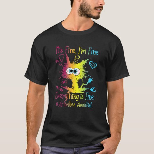 Activities Assistant Life Everything Is Fine Color Tシャツ (正面)