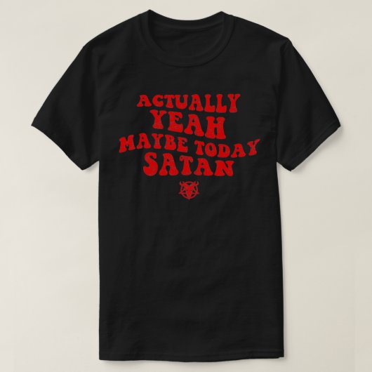 Actually yeah maybe today satan1  tシャツ (デザイン正面)