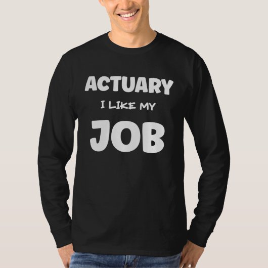 Actuary I Like My Job Insurance Agent Protection Tシャツ (正面)