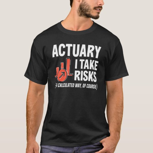 Actuary I Take Risks Actuary Tシャツ (正面)