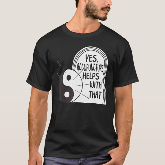 Acupuncture Helps With That Yin Yang Needle Therap Tシャツ (正面)