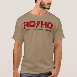AD HDハイウェイへHey Look A Squirrel ADHD 1 Tシャツ