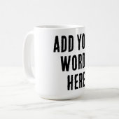 Add Your Words Here Custom Customized Personalized コーヒーマグカップ (正面左)