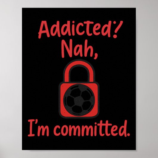 Addicted Nah, I'm Committed Soccer Fan Gear  ポスター (正面)