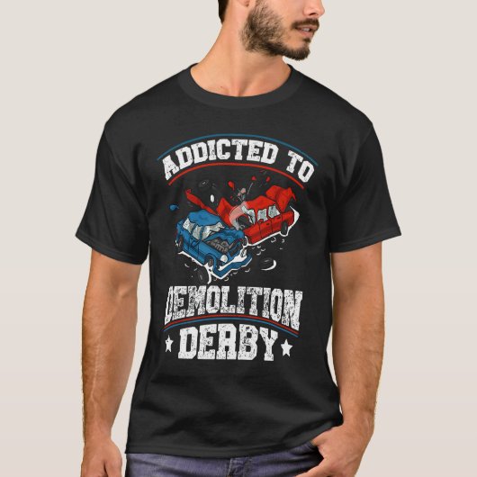Addicted to demolition derby Quote for a Demo Derb Tシャツ (正面)