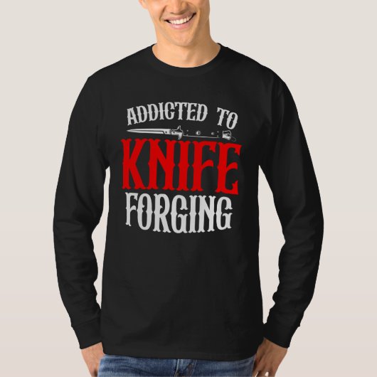 Addicted To Knife Forging Knife Sharpening Bows Tシャツ (正面)